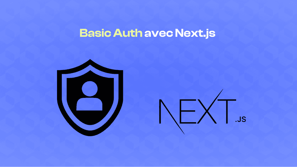 Comment implémenter une Basic Auth dans un projet Next.js v14+ ? cover